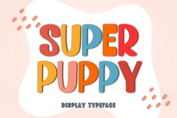 Super Puppy: A Playful Display Font That Helps Small Businesses Stand Out
